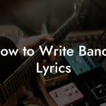 How to Write Banda Lyrics
