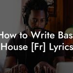 How to Write Bass House [Fr] Lyrics