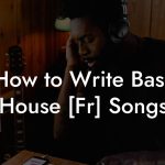 How to Write Bass House [Fr] Songs