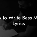 How to Write Bass Music Lyrics