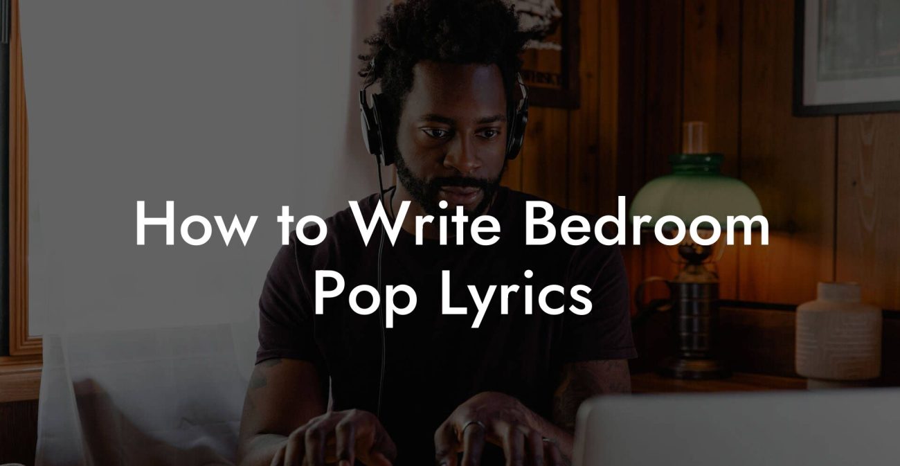 How to Write Bedroom Pop Lyrics