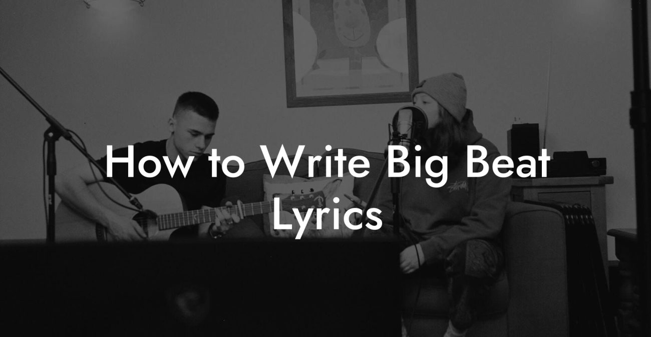 How to Write Big Beat Lyrics