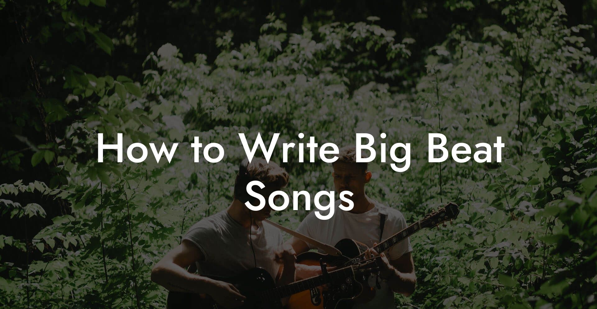 How to Write Big Beat Songs