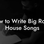 How to Write Big Room House Songs