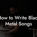 How to Write Black Metal Songs