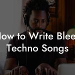 How to Write Bleep Techno Songs