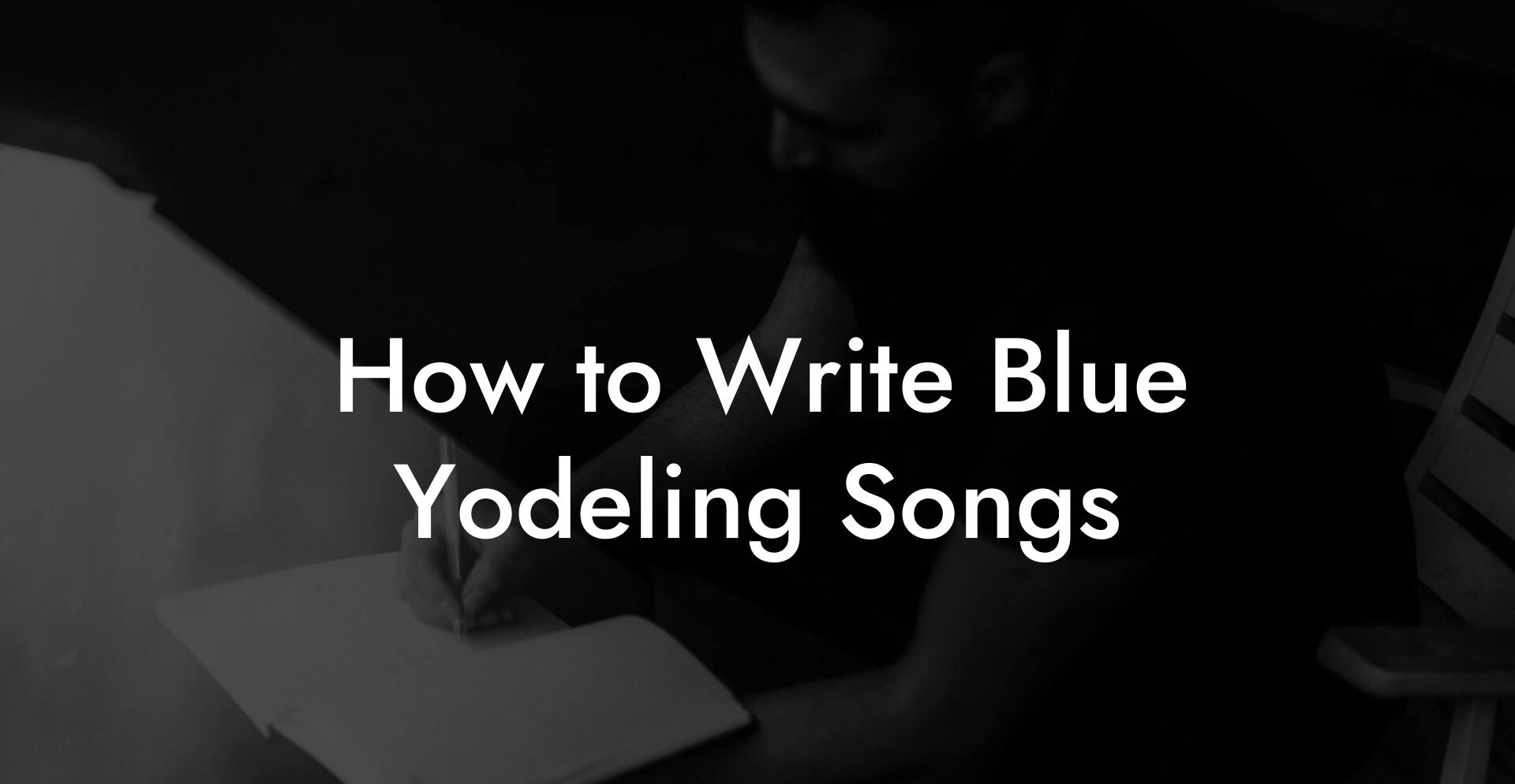 How to Write Blue Yodeling Songs