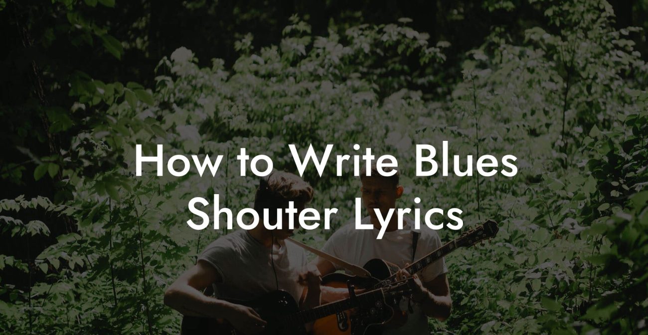 How to Write Blues Shouter Lyrics