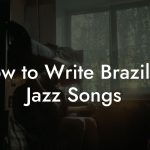 How to Write Brazilian Jazz Songs