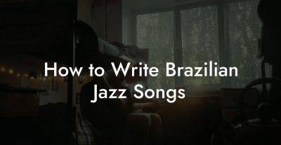 How to Write Brazilian Jazz Songs