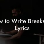How to Write Breakstep Lyrics