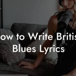 How to Write British Blues Lyrics