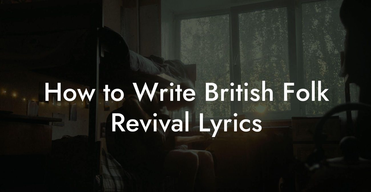 How to Write British Folk Revival Lyrics