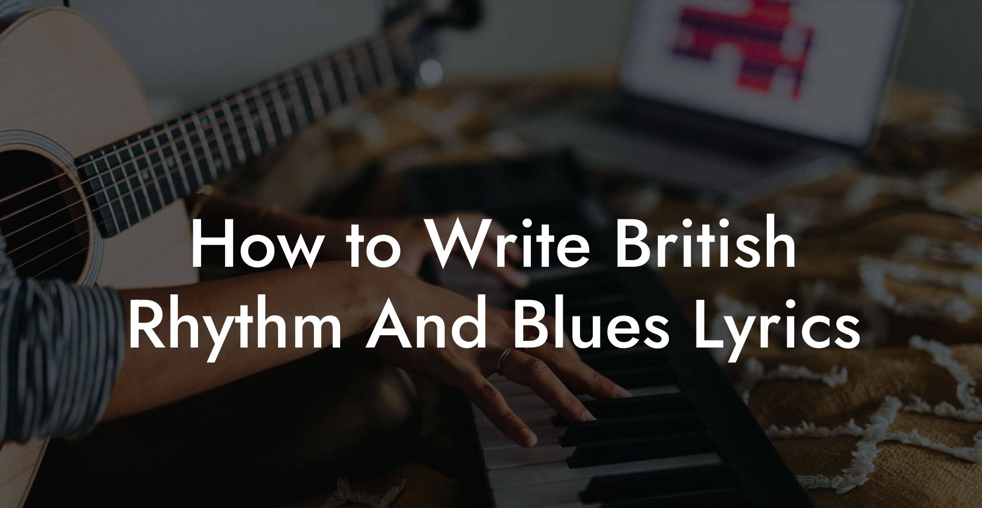 How to Write British Rhythm And Blues Lyrics