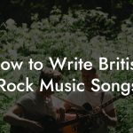 How to Write British Rock Music Songs