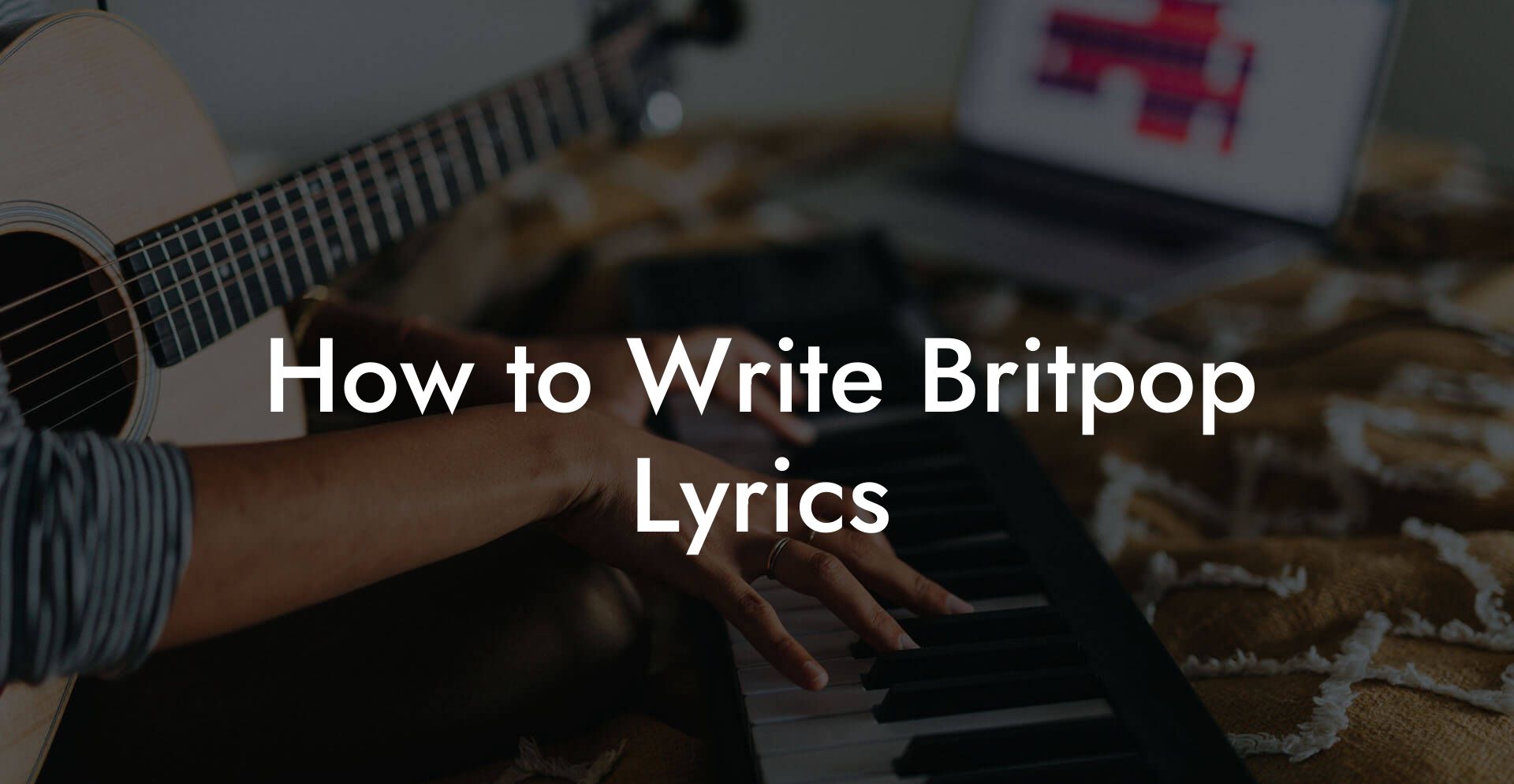 How to Write Britpop Lyrics