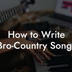 How to Write Bro-Country Songs