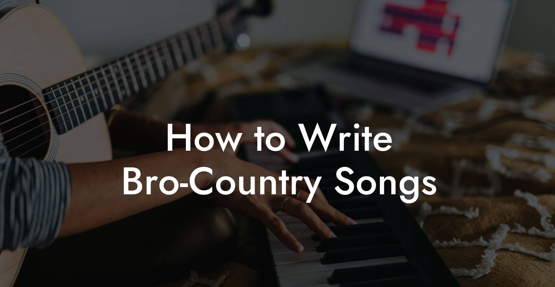 How to Write Bro-Country Songs