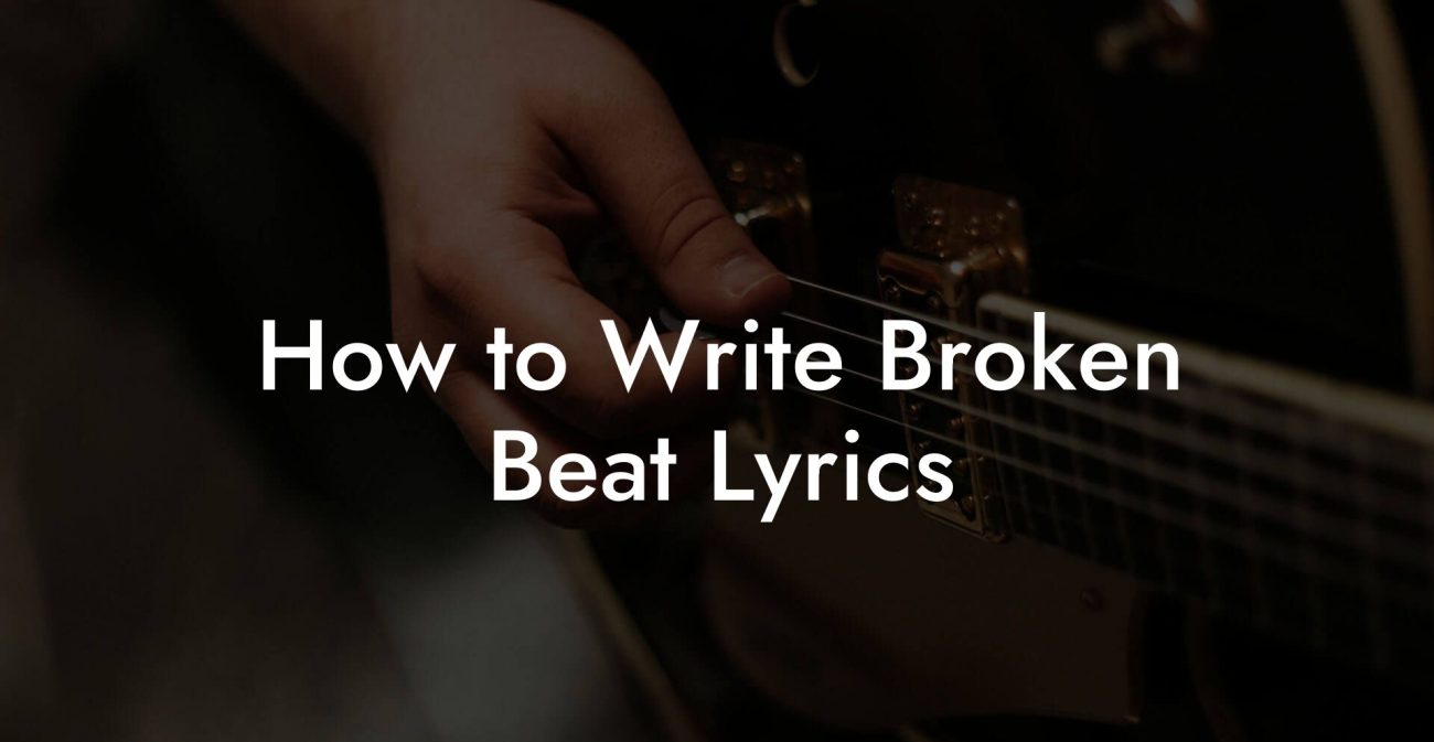 How to Write Broken Beat Lyrics