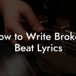 How to Write Broken Beat Lyrics