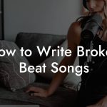 How to Write Broken Beat Songs