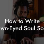 How to Write Brown-Eyed Soul Songs
