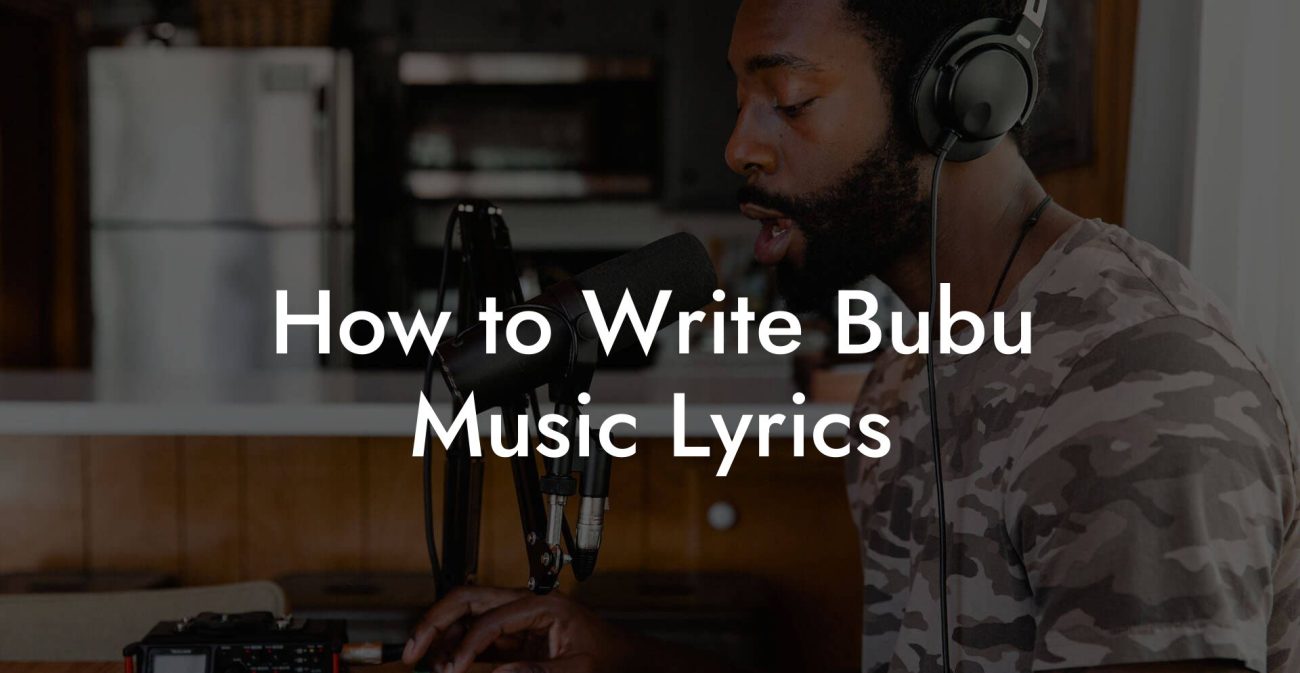 How to Write Bubu Music Lyrics