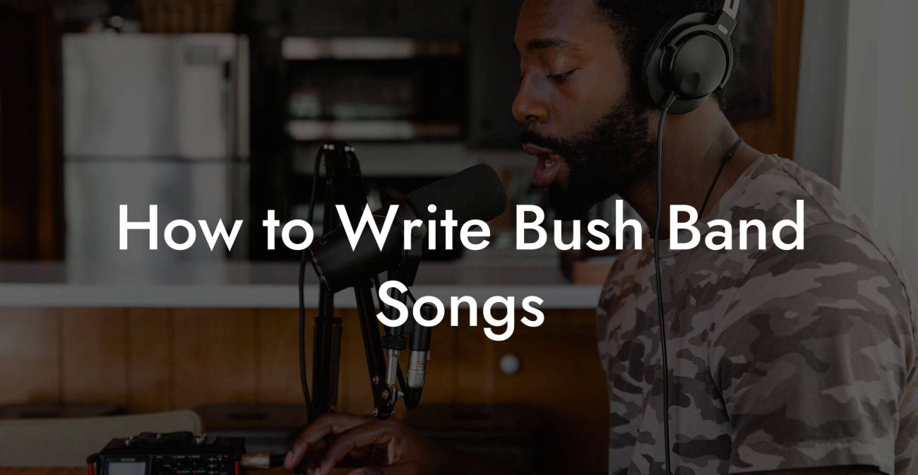 How to Write Bush Band Songs