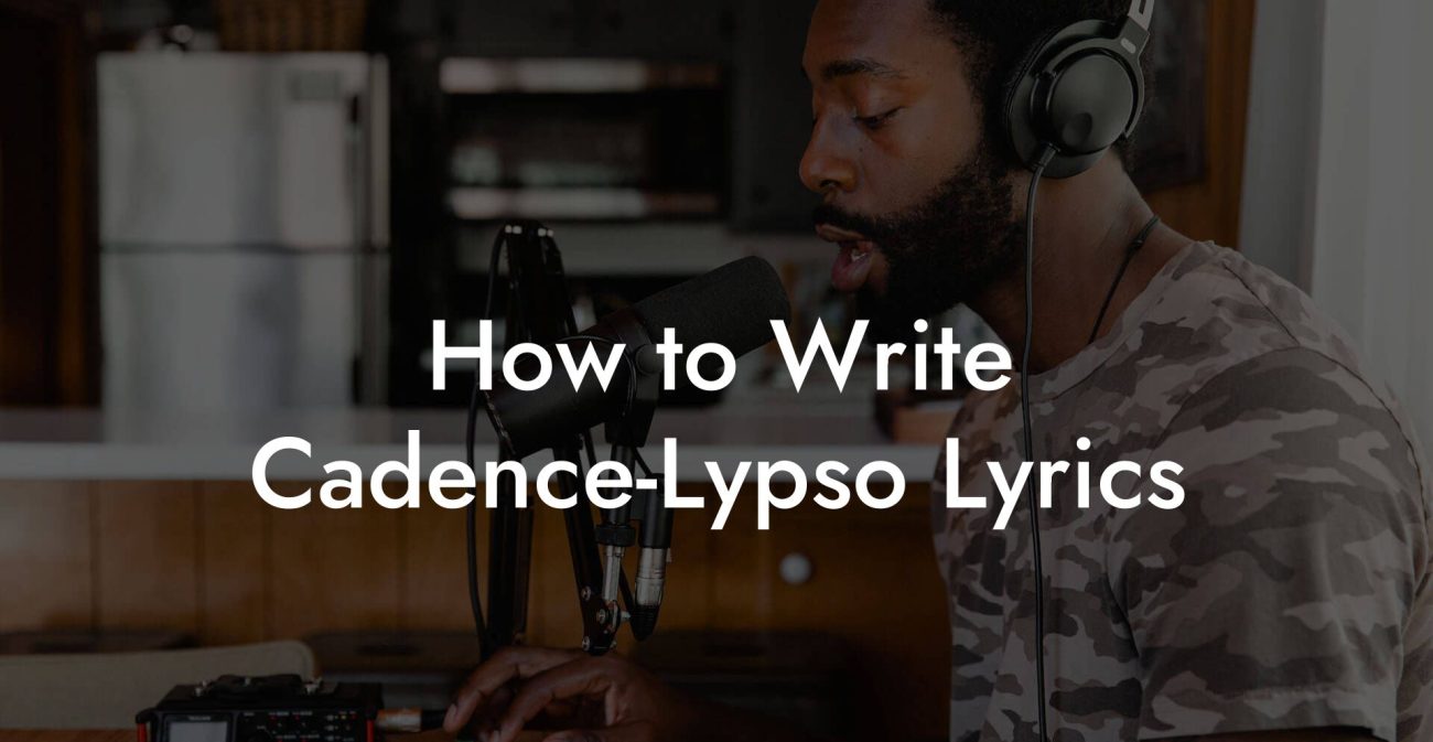 How to Write Cadence-Lypso Lyrics