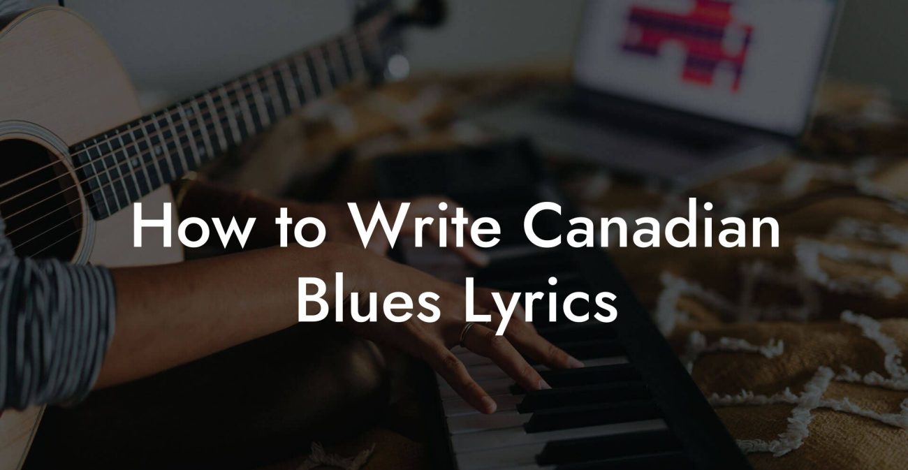 How to Write Canadian Blues Lyrics