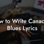 How to Write Canadian Blues Lyrics
