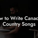 How to Write Canadian Country Songs