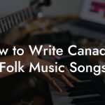 How to Write Canadian Folk Music Songs