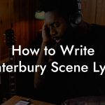 How to Write Canterbury Scene Lyrics