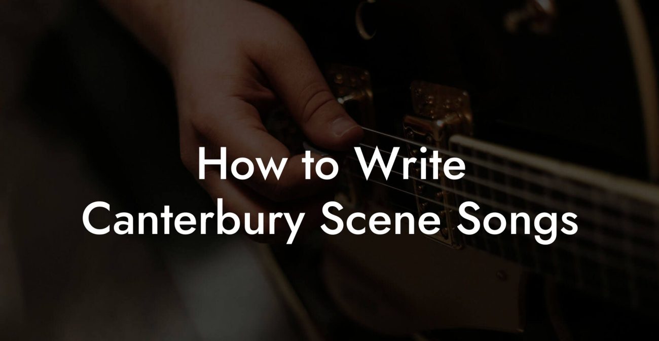 How to Write Canterbury Scene Songs