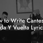 How to Write Cantes De Ida Y Vuelta Lyrics