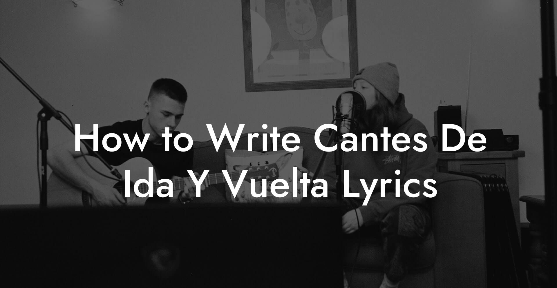 How to Write Cantes De Ida Y Vuelta Lyrics