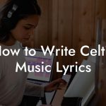 How to Write Celtic Music Lyrics