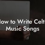 How to Write Celtic Music Songs