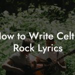 How to Write Celtic Rock Lyrics