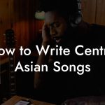 How to Write Central Asian Songs
