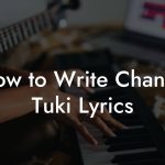 How to Write Changa Tuki Lyrics