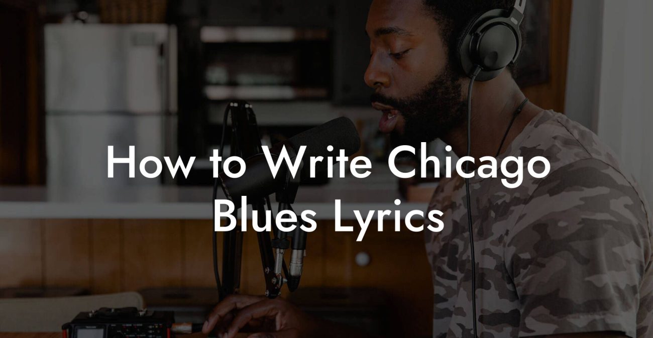 How to Write Chicago Blues Lyrics