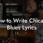 How to Write Chicago Blues Lyrics