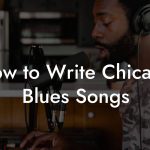 How to Write Chicago Blues Songs