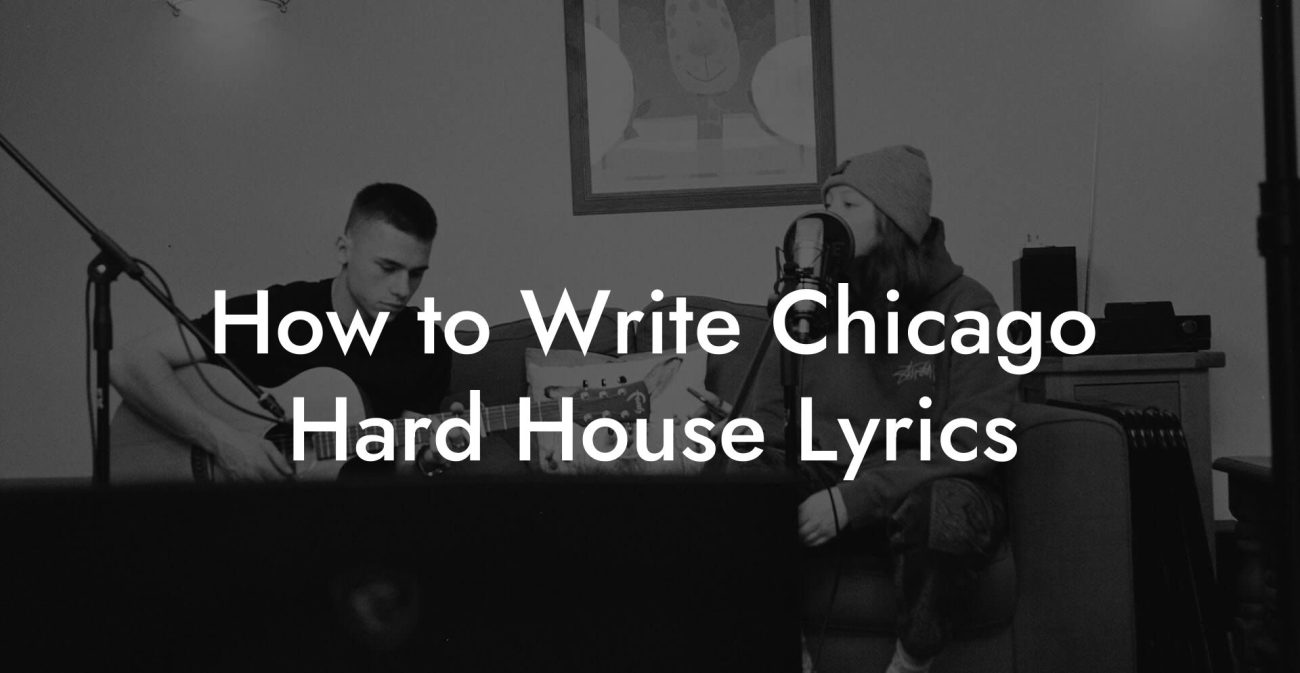 How to Write Chicago Hard House Lyrics