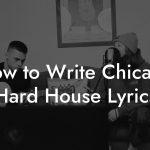 How to Write Chicago Hard House Lyrics