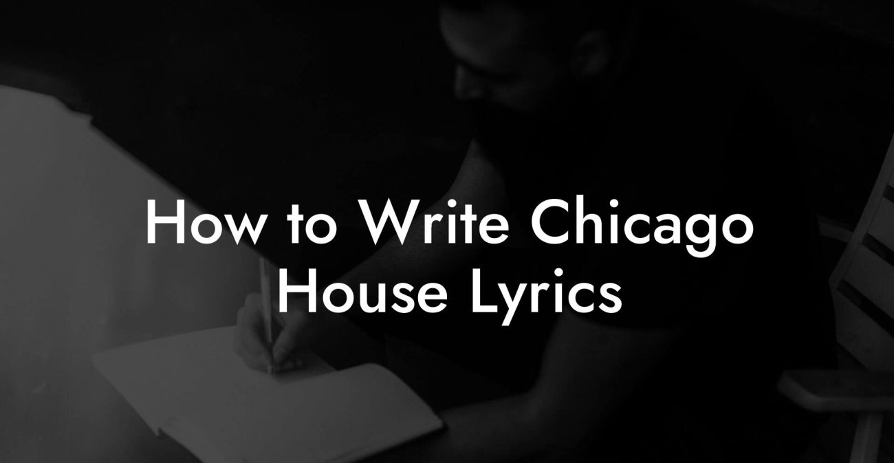 How to Write Chicago House Lyrics