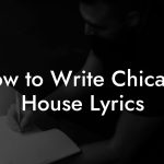 How to Write Chicago House Lyrics