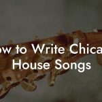 How to Write Chicago House Songs